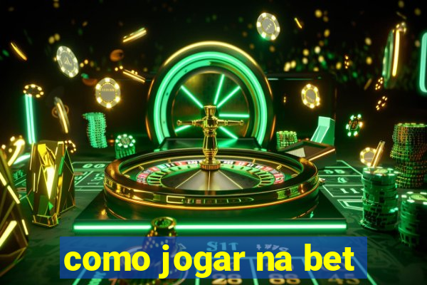 como jogar na bet