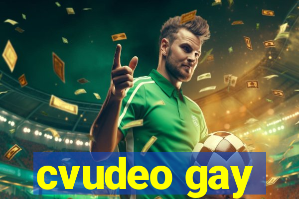 cvudeo gay