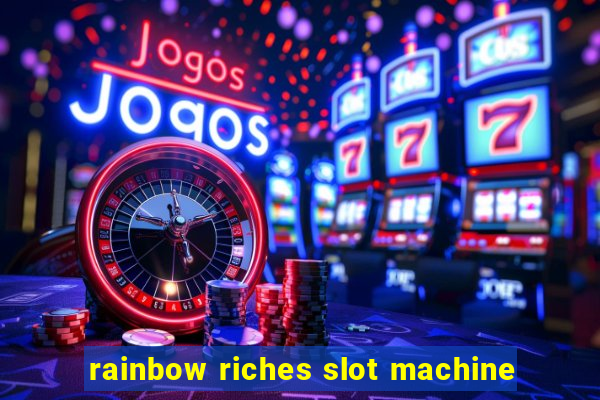 rainbow riches slot machine