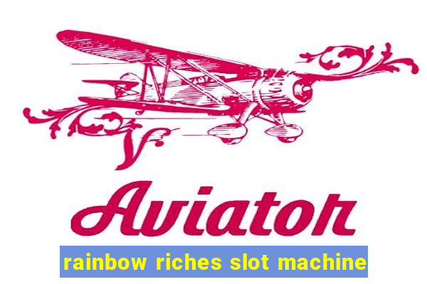 rainbow riches slot machine