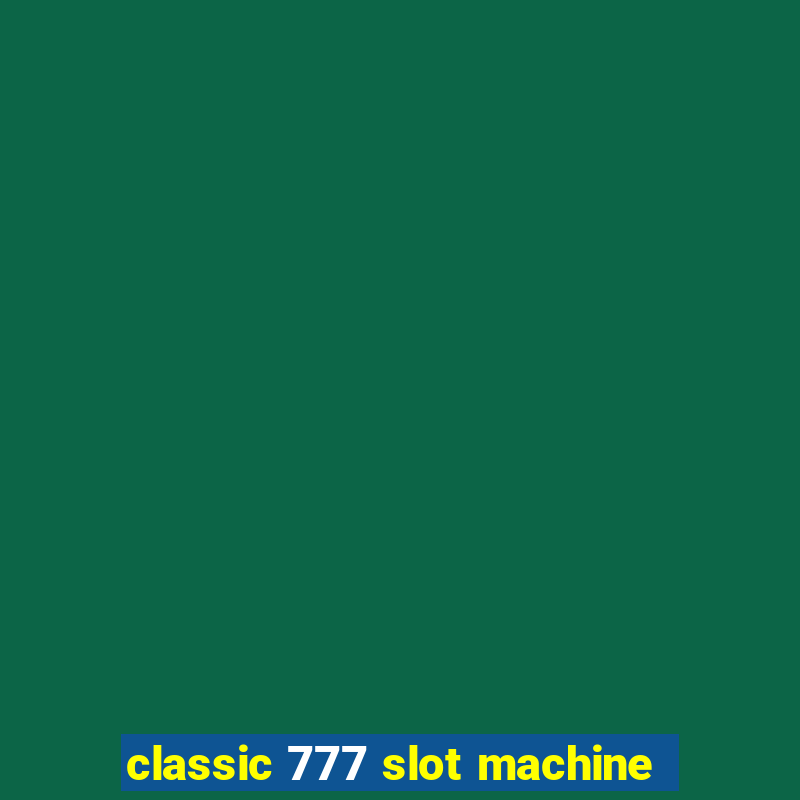 classic 777 slot machine