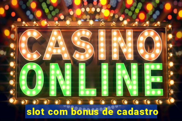 slot com bonus de cadastro