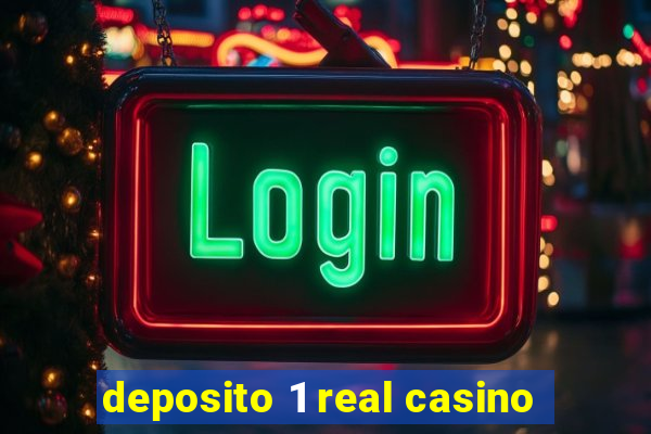 deposito 1 real casino