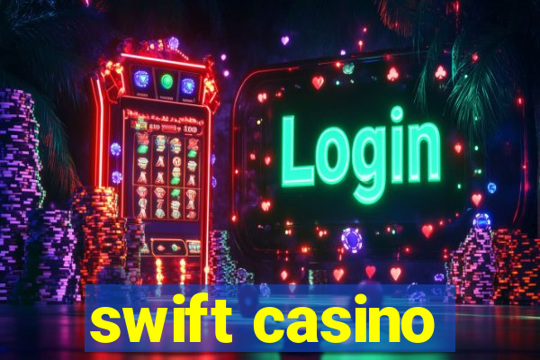 swift casino