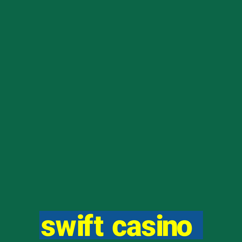 swift casino