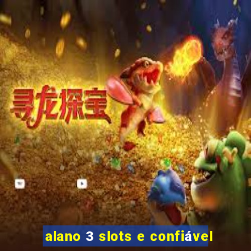 alano 3 slots e confiável