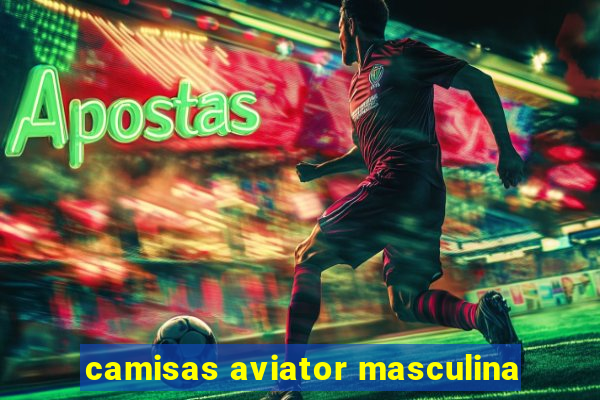 camisas aviator masculina