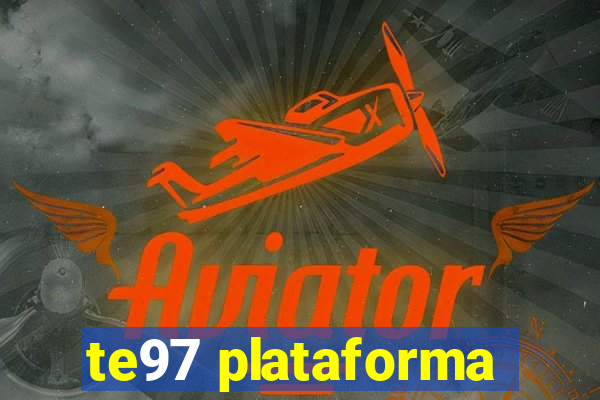 te97 plataforma