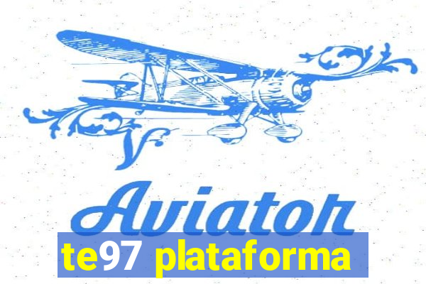 te97 plataforma