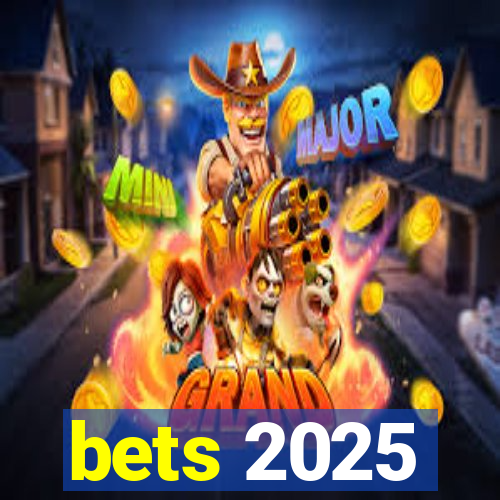 bets 2025