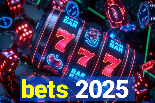 bets 2025