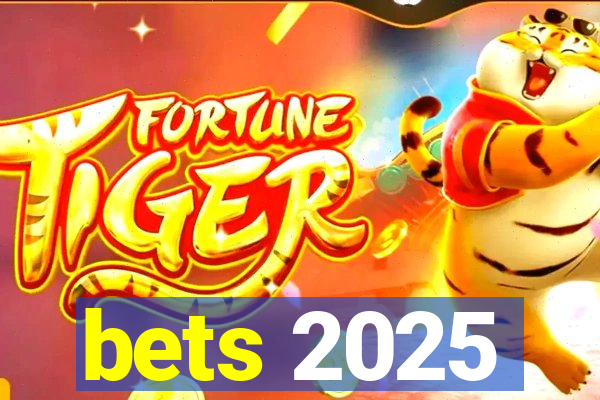 bets 2025