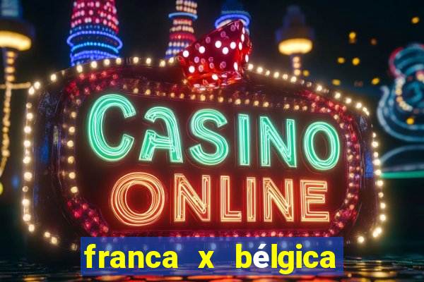 franca x bélgica onde assistir