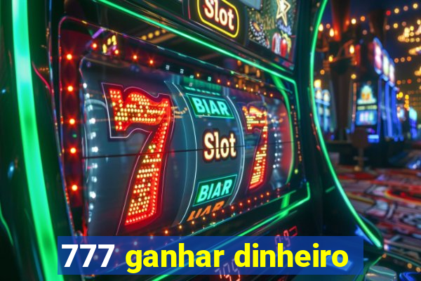 777 ganhar dinheiro