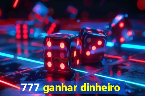 777 ganhar dinheiro