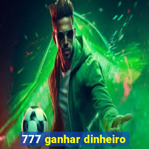 777 ganhar dinheiro