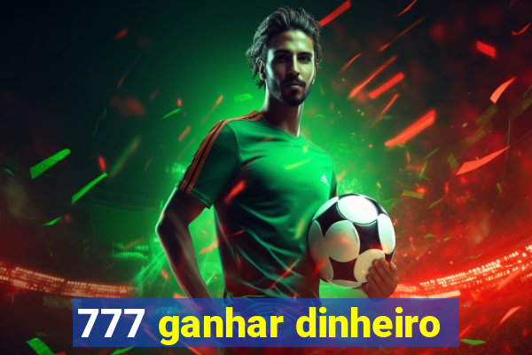 777 ganhar dinheiro