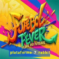 plataforma 7 rabbit é confiável