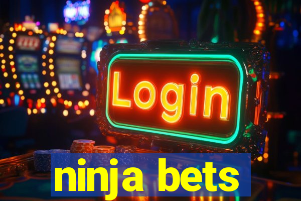 ninja bets