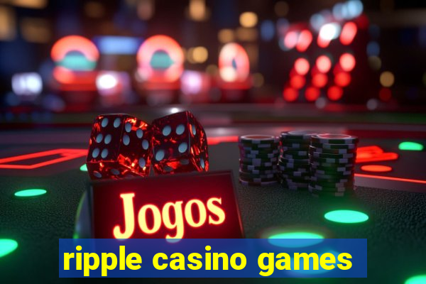 ripple casino games