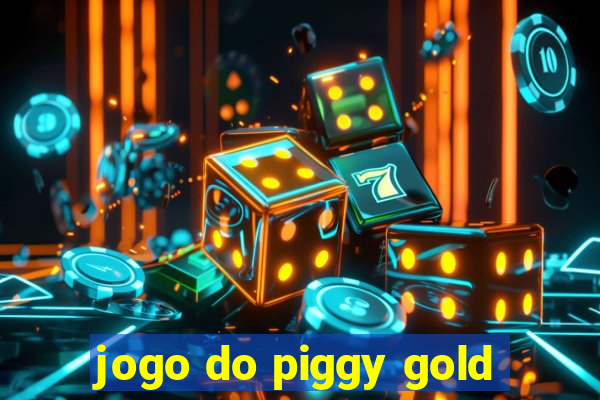 jogo do piggy gold