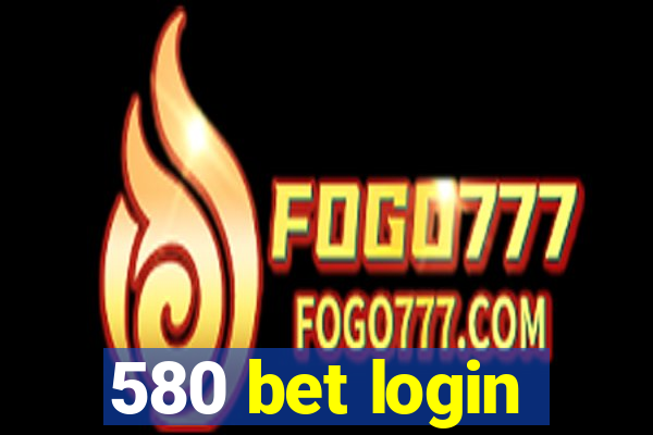 580 bet login