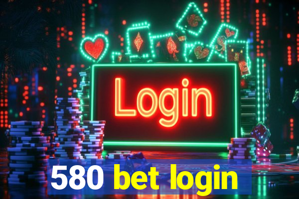 580 bet login