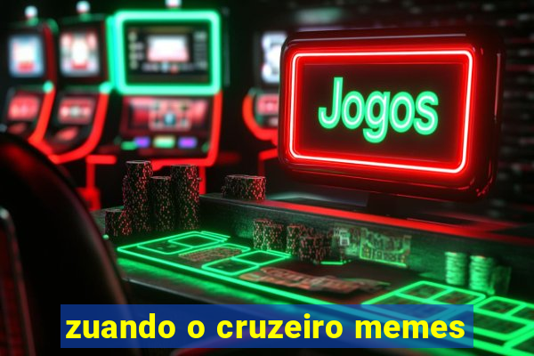 zuando o cruzeiro memes