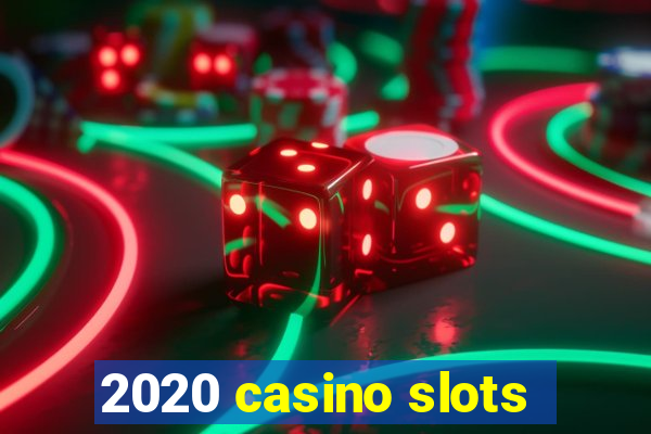 2020 casino slots