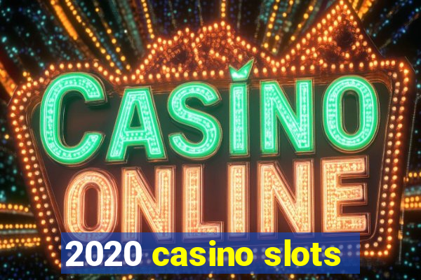 2020 casino slots