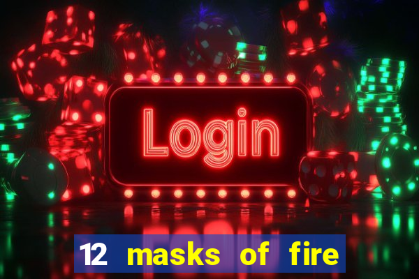 12 masks of fire drums online casino game