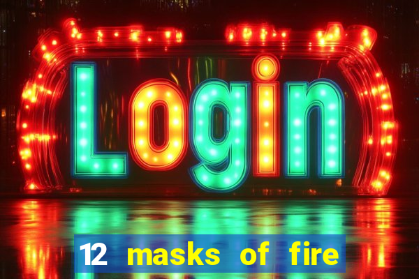 12 masks of fire drums online casino game