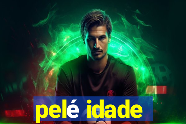 pelé idade