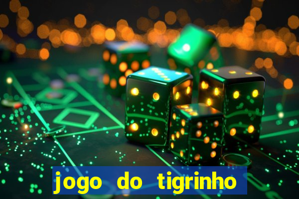 jogo do tigrinho plataforma confiável