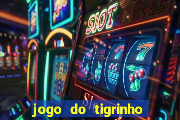 jogo do tigrinho plataforma confiável