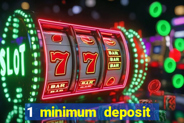 1 minimum deposit online casino