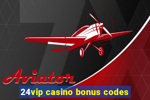 24vip casino bonus codes