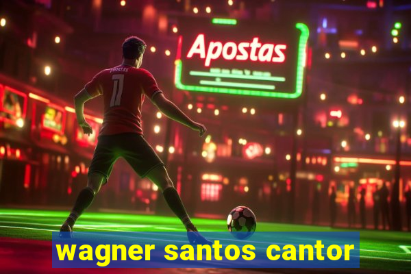 wagner santos cantor