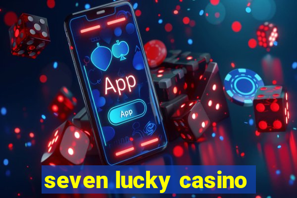 seven lucky casino