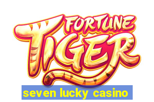 seven lucky casino