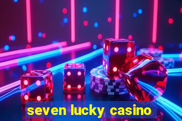 seven lucky casino