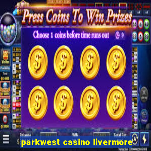 parkwest casino livermore