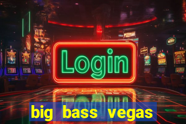 big bass vegas double down deluxe slot