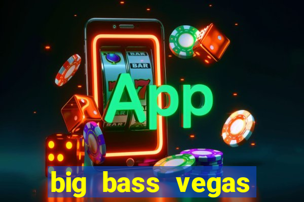 big bass vegas double down deluxe slot