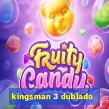 kingsman 3 dublado