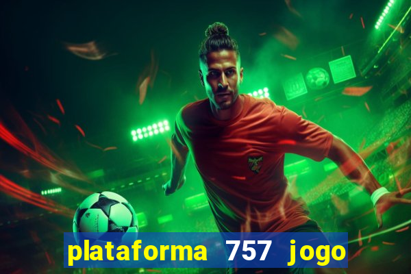 plataforma 757 jogo é confiável