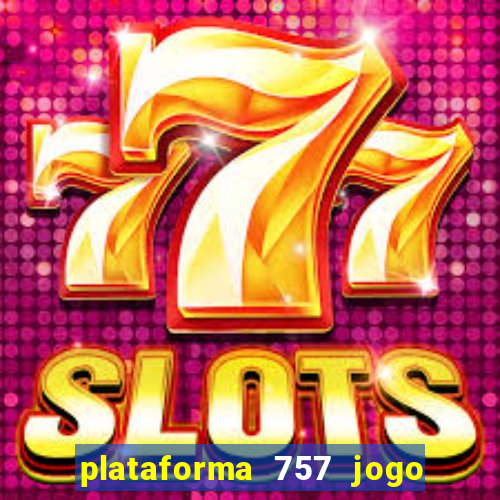 plataforma 757 jogo é confiável