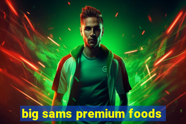 big sams premium foods