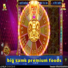 big sams premium foods