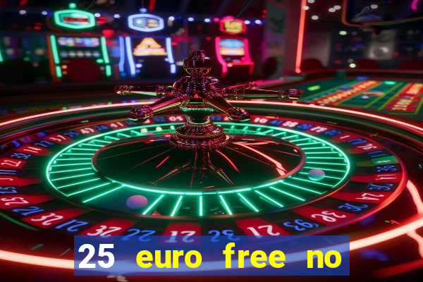 25 euro free no deposit casino